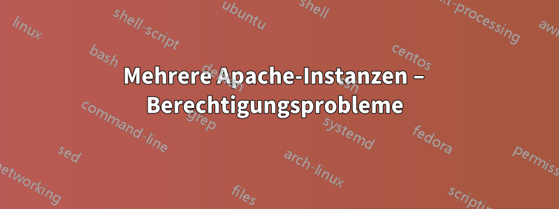 Mehrere Apache-Instanzen – Berechtigungsprobleme 