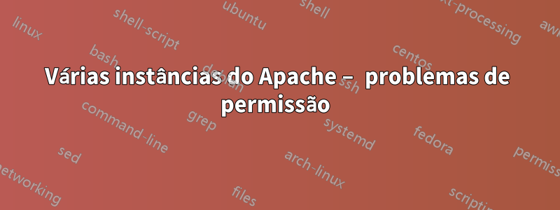 Várias instâncias do Apache – problemas de permissão 