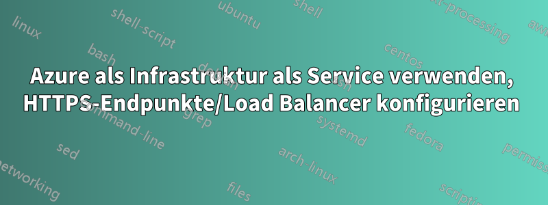 Azure als Infrastruktur als Service verwenden, HTTPS-Endpunkte/Load Balancer konfigurieren