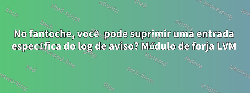 No fantoche, você pode suprimir uma entrada específica do log de aviso? Módulo de forja LVM