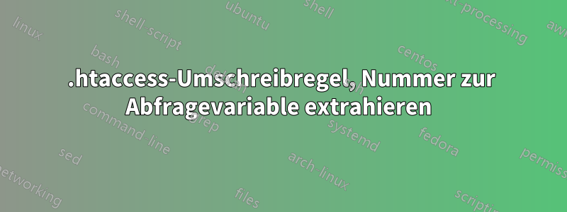 .htaccess-Umschreibregel, Nummer zur Abfragevariable extrahieren 