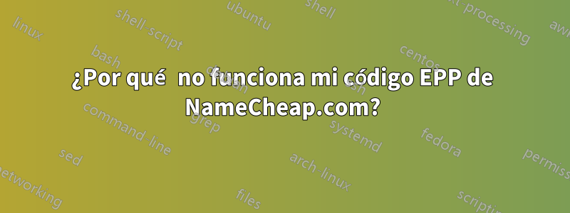 ¿Por qué no funciona mi código EPP de NameCheap.com?