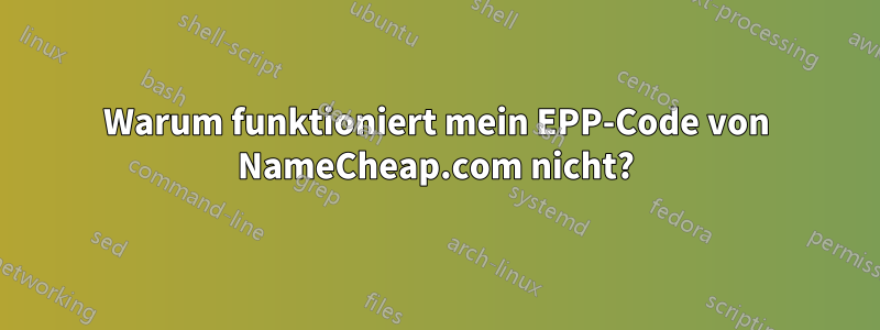 Warum funktioniert mein EPP-Code von NameCheap.com nicht?