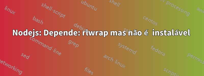 Nodejs: Depende: rlwrap mas não é instalável