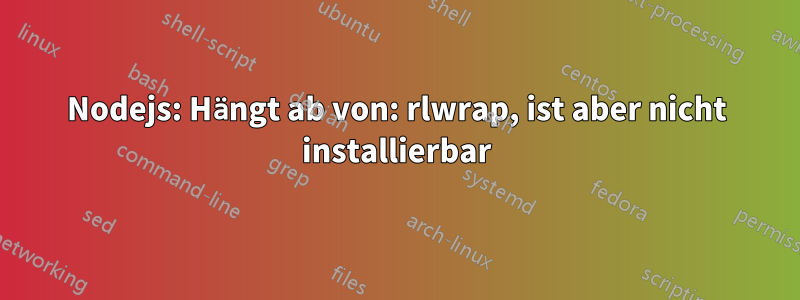 Nodejs: Hängt ab von: rlwrap, ist aber nicht installierbar