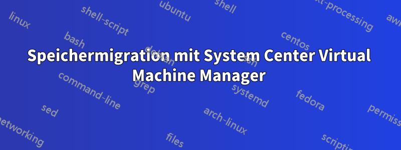 Speichermigration mit System Center Virtual Machine Manager