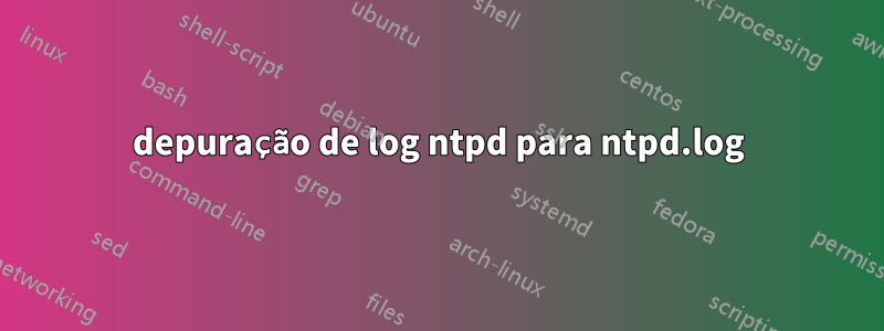 depuração de log ntpd para ntpd.log