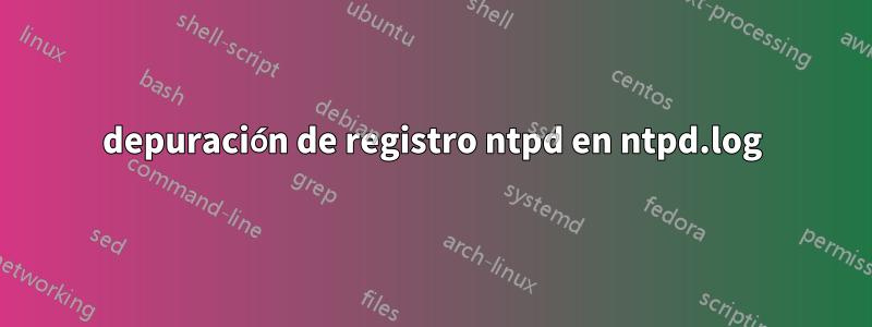 depuración de registro ntpd en ntpd.log