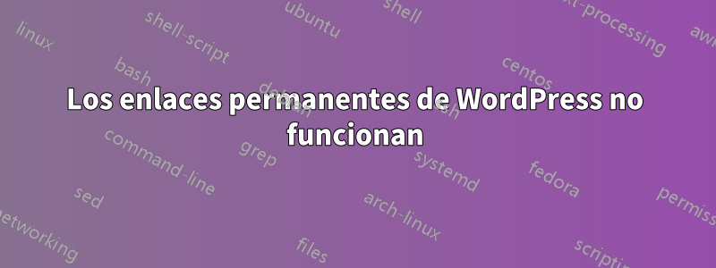 Los enlaces permanentes de WordPress no funcionan