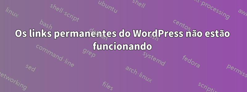 Os links permanentes do WordPress não estão funcionando