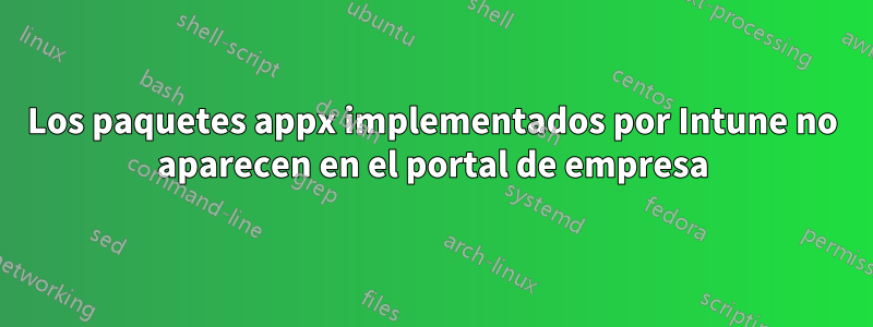 Los paquetes appx implementados por Intune no aparecen en el portal de empresa