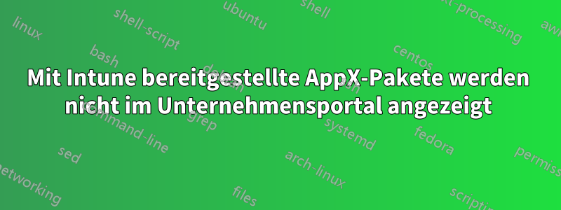 Mit Intune bereitgestellte AppX-Pakete werden nicht im Unternehmensportal angezeigt