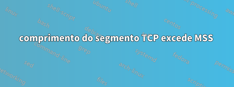 comprimento do segmento TCP excede MSS