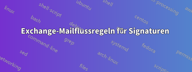 Exchange-Mailflussregeln für Signaturen