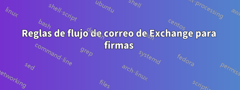 Reglas de flujo de correo de Exchange para firmas