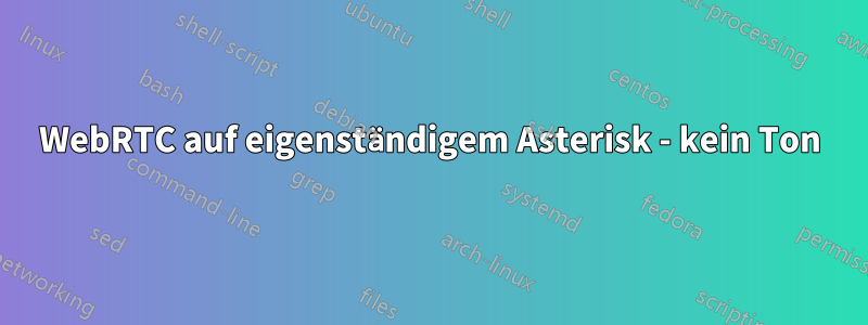 WebRTC auf eigenständigem Asterisk - kein Ton