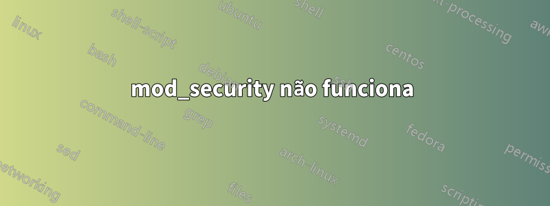 mod_security não funciona