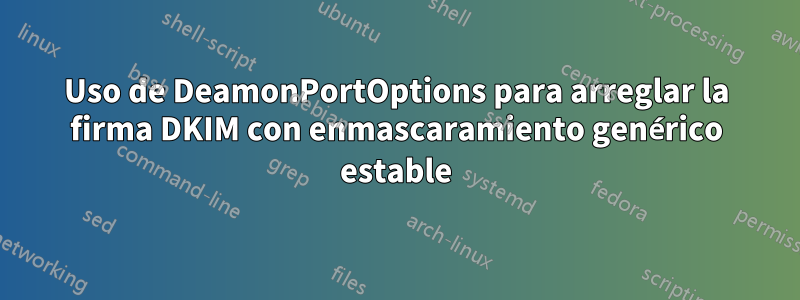 Uso de DeamonPortOptions para arreglar la firma DKIM con enmascaramiento genérico estable