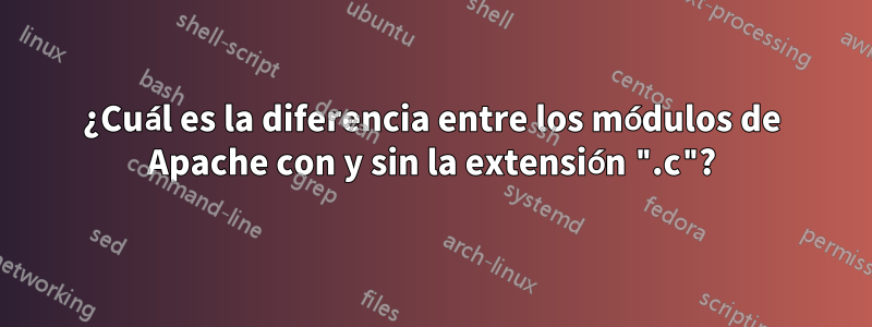 ¿Cuál es la diferencia entre los módulos de Apache con y sin la extensión ".c"?