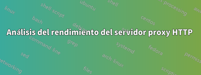 Análisis del rendimiento del servidor proxy HTTP