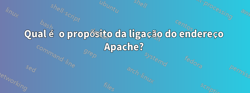 Qual é o propósito da ligação do endereço Apache?