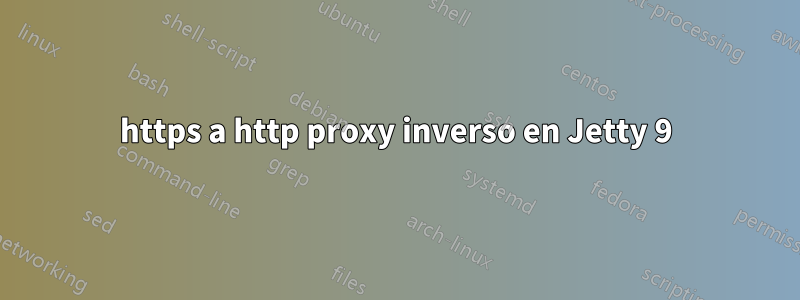 https a http proxy inverso en Jetty 9