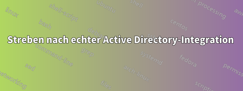 Streben nach echter Active Directory-Integration