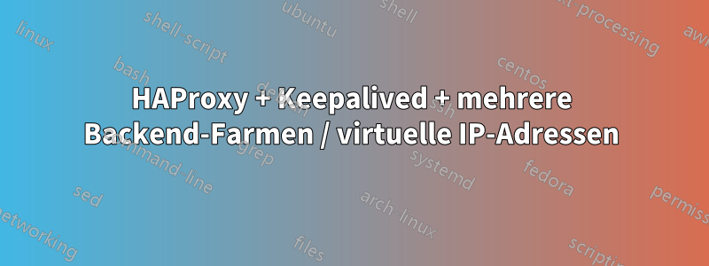 HAProxy + Keepalived + mehrere Backend-Farmen / virtuelle IP-Adressen