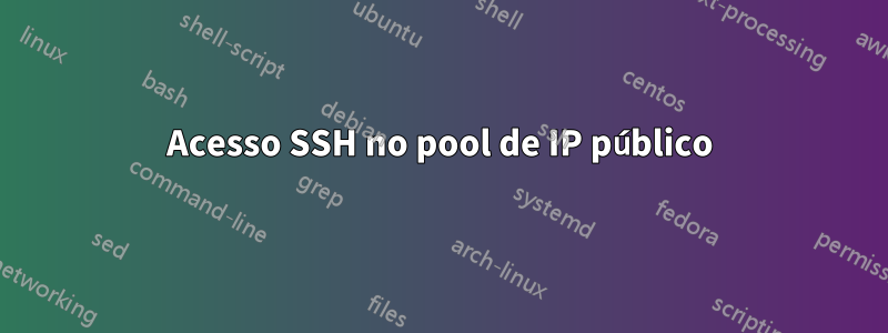 Acesso SSH no pool de IP público