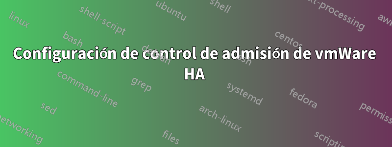 Configuración de control de admisión de vmWare HA