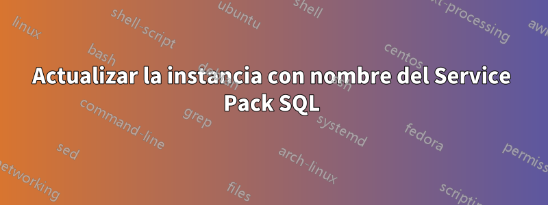 Actualizar la instancia con nombre del Service Pack SQL