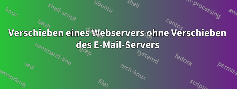 Verschieben eines Webservers ohne Verschieben des E-Mail-Servers