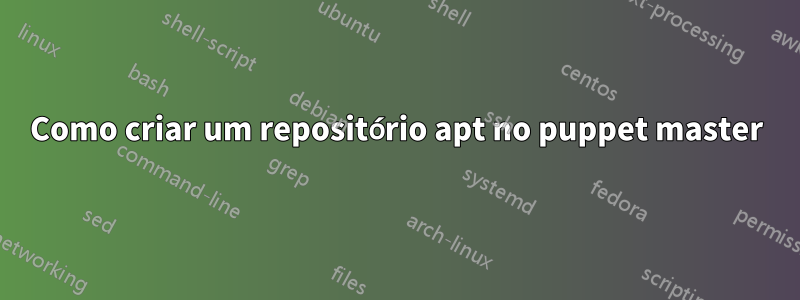 Como criar um repositório apt no puppet master