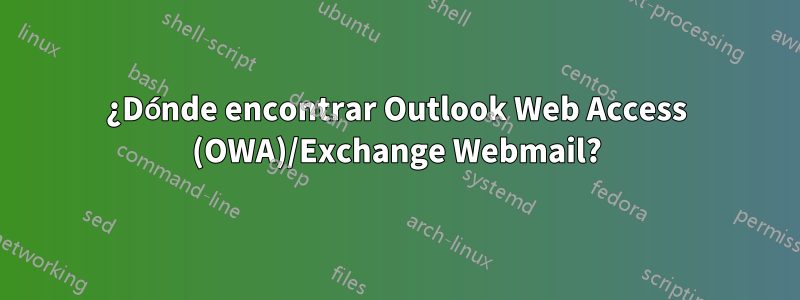 ¿Dónde encontrar Outlook Web Access (OWA)/Exchange Webmail?