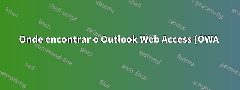 Onde encontrar o Outlook Web Access (OWA)/Exchange Webmail?