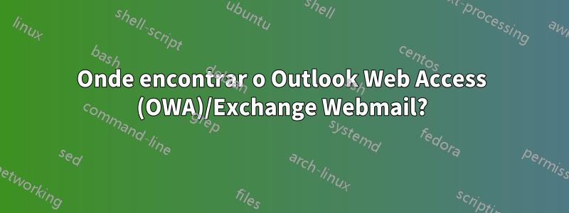 Onde encontrar o Outlook Web Access (OWA)/Exchange Webmail?