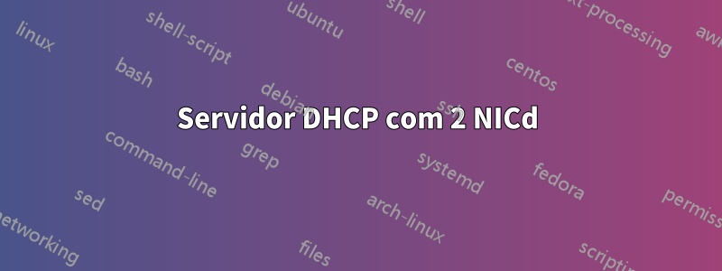 Servidor DHCP com 2 NICd