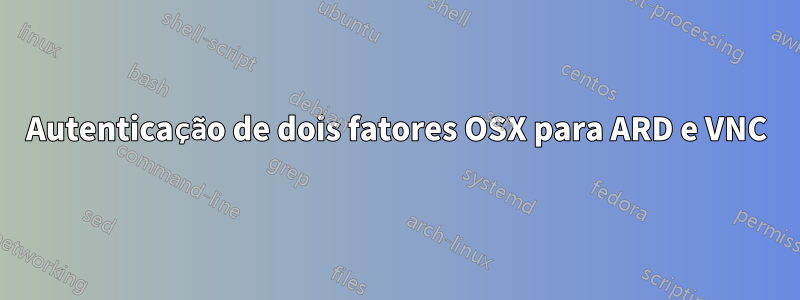 Autenticação de dois fatores OSX para ARD e VNC