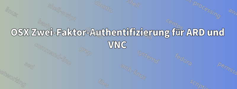 OSX Zwei-Faktor-Authentifizierung für ARD und VNC