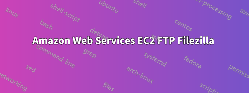 Amazon Web Services EC2 FTP Filezilla