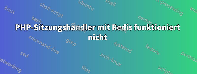 PHP-Sitzungshandler mit Redis funktioniert nicht