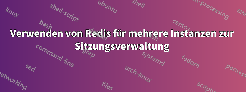 Verwenden von Redis für mehrere Instanzen zur Sitzungsverwaltung