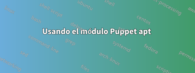 Usando el módulo Puppet apt