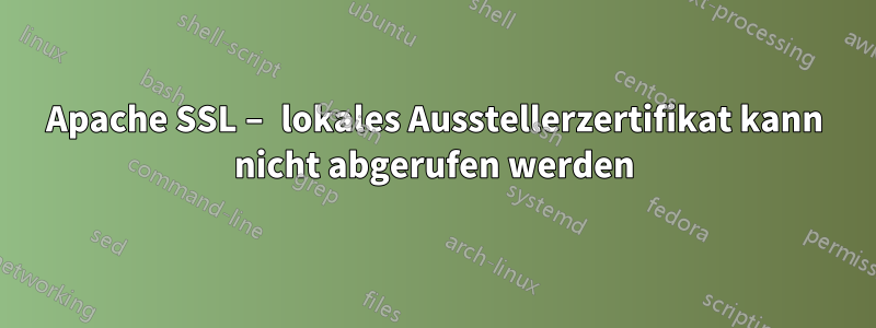 Apache SSL – lokales Ausstellerzertifikat kann nicht abgerufen werden