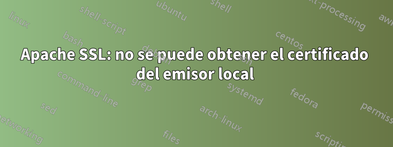 Apache SSL: no se puede obtener el certificado del emisor local