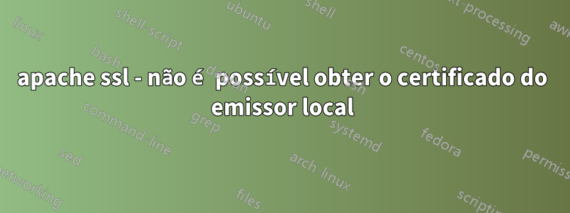 apache ssl - não é possível obter o certificado do emissor local