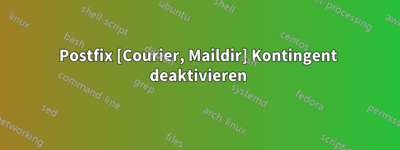 Postfix [Courier, Maildir] Kontingent deaktivieren