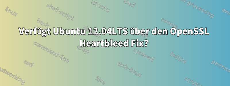 Verfügt Ubuntu 12.04LTS über den OpenSSL Heartbleed Fix?