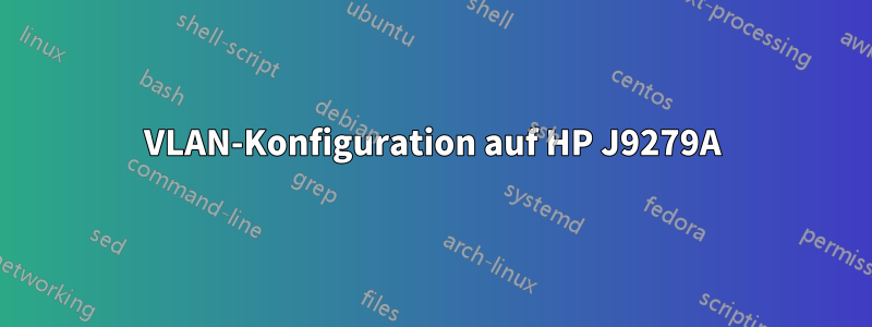 VLAN-Konfiguration auf HP J9279A