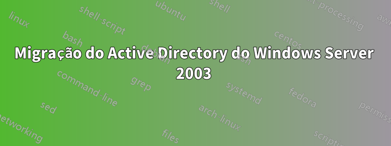 Migração do Active Directory do Windows Server 2003